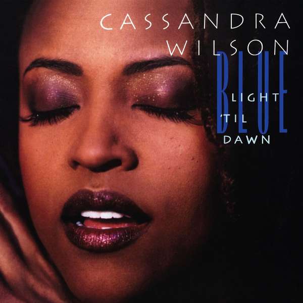 Cassandra Wilson – Blue Light ‚Til Dawn