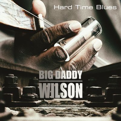 Big Daddy Wilson – Hard Time Blues