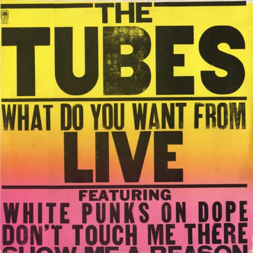 The Tubes – What Do You Want From Live