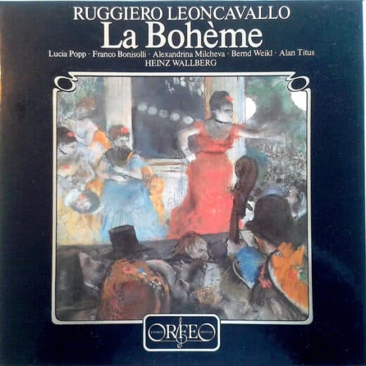 Ruggiero Leoncavallo – Lucia Popp, Franco Bonisolli, Alexandrina Milcheva, Bernd Weikl, Alan Titus, Heinz Wallberg – La Bohème