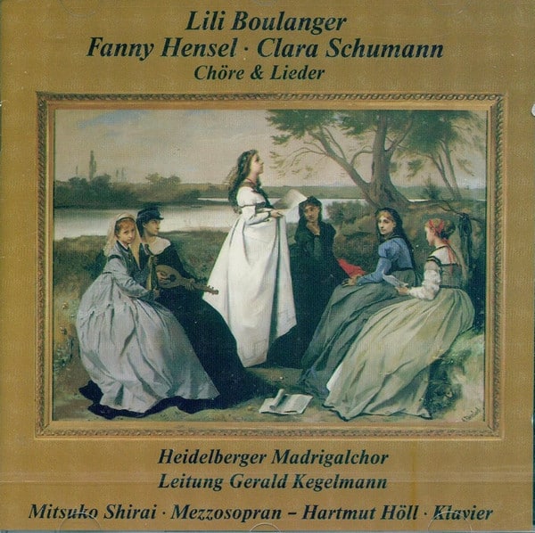 Mitsuko Shirai, Hartmut Höll, Gerald Kegelmann, Lili Boulanger, Fanny Mendelssohn Hensel, Clara Schumann, Heidelberger Madrigalchor – Lili Boulanger-Fanny Hensel-Clara Schumann; Chöre und Lieder.