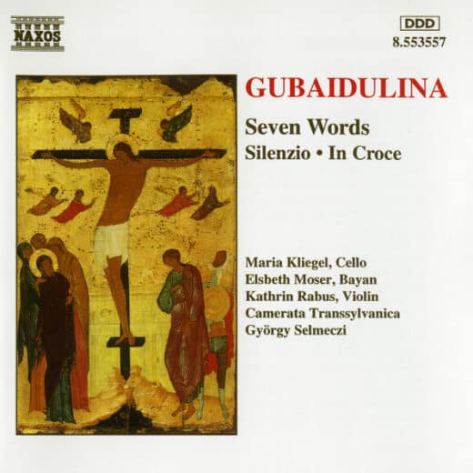 Gubaidulina / Maria Kliegel, Elsbeth Moser, Kathrin Rabus, Camerata Transsylvanica, György Selmeczi – Seven Words • Silenzio • In Croce