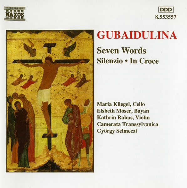 Gubaidulina / Maria Kliegel, Elsbeth Moser, Kathrin Rabus, Camerata Transsylvanica, György Selmeczi – Seven Words • Silenzio • In Croce