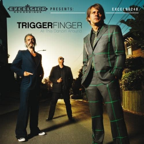 Triggerfinger – All This Dancin‘ Around