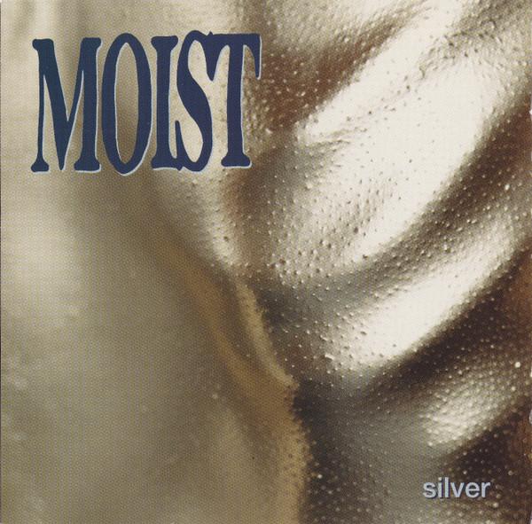 Moist – Silver
