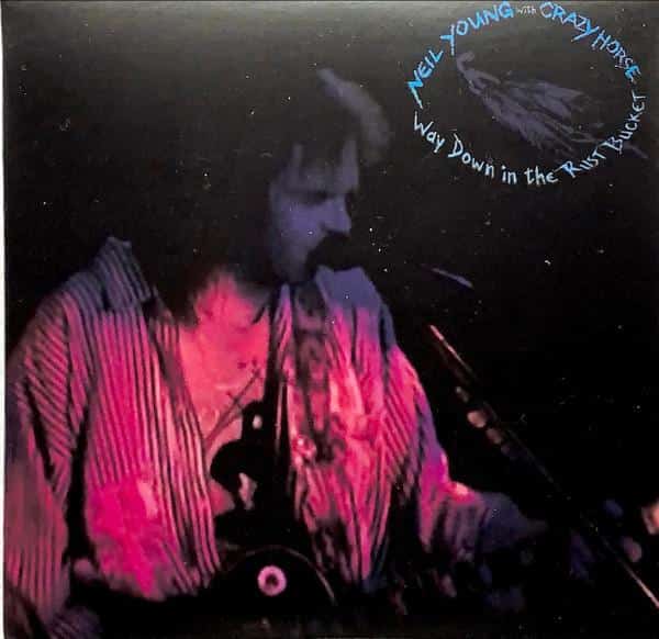 Neil Young With Crazy Horse – Way Down In The Rust Bucket