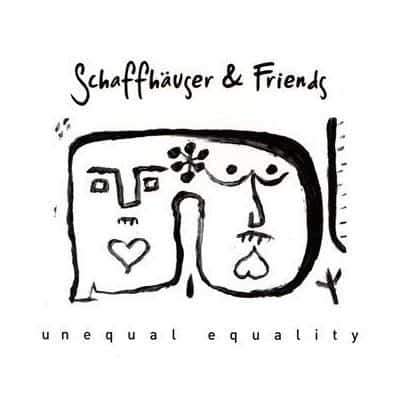Schaffhäuser & Friends – Unequal Equality